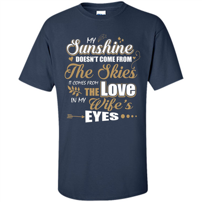 Husband T-shirt My Sunshine Comes From The Love In My Wife's Eyes Navy