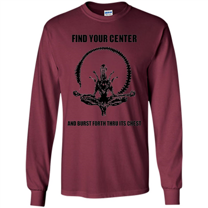 Find Your Center And Burst Forth Thru Its Chest T-shirt Maroon