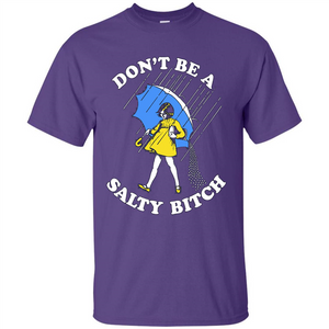 Don't Be A Salty Bitch T-shirt