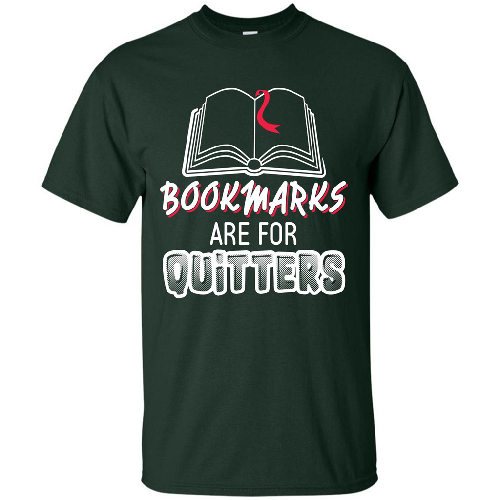Book Reader T-shirt Bookmarks Are For Quitters T-shirt Forest Green