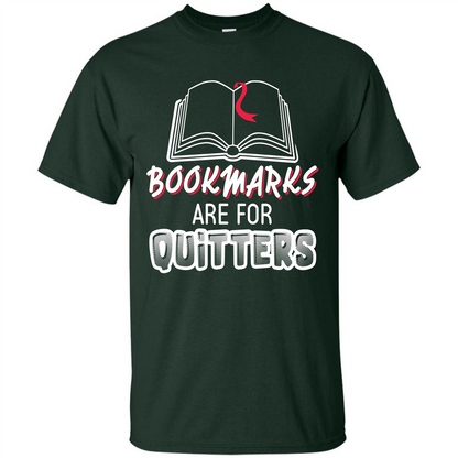 Book Reader T-shirt Bookmarks Are For Quitters T-shirt Forest Green