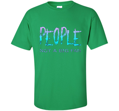 People Not A Big Fan T-shirt Irish Green