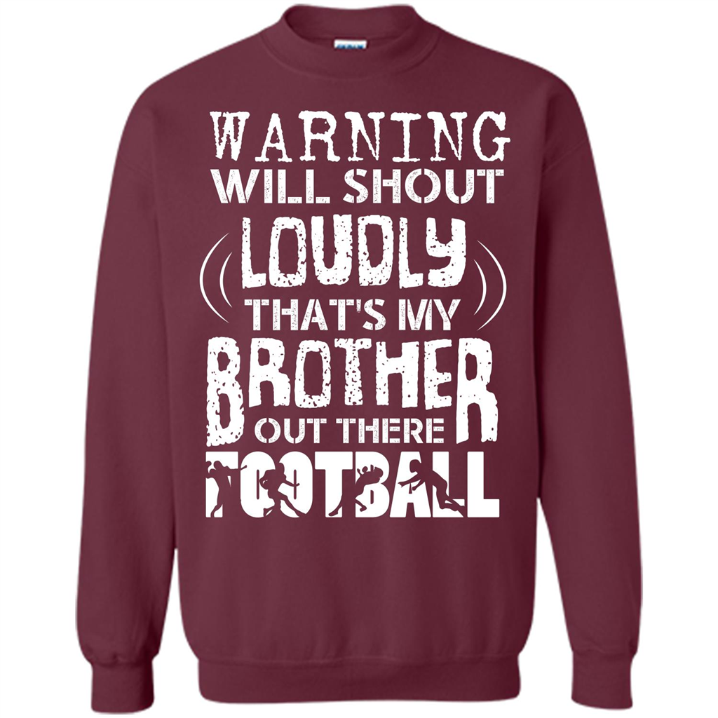 Warning Will Shout Loudly That's My Brother Out There Football Maroon