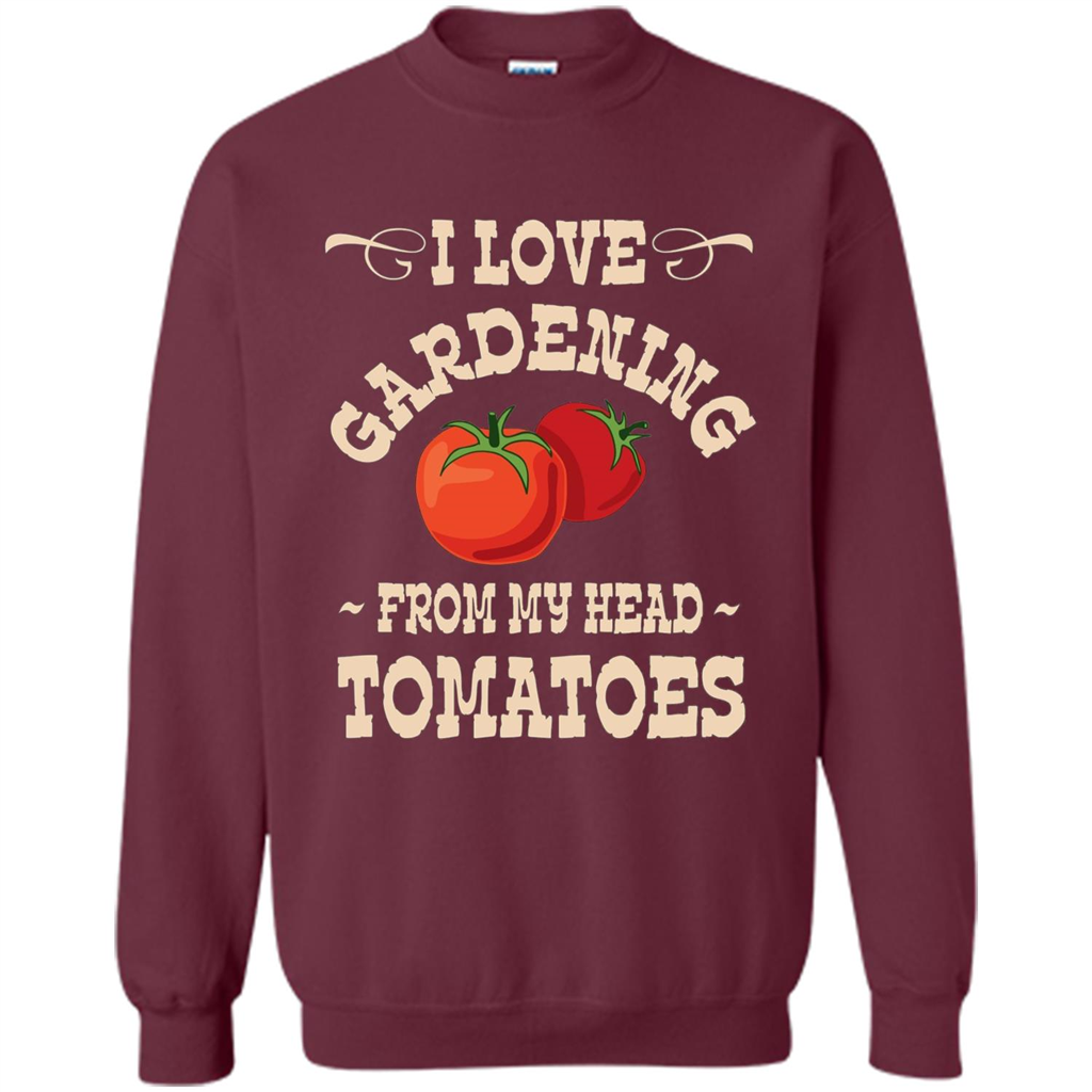 I love Gardening From My Head Tomatoes T-shirt Maroon