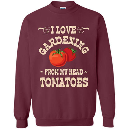 I love Gardening From My Head Tomatoes T-shirt Maroon