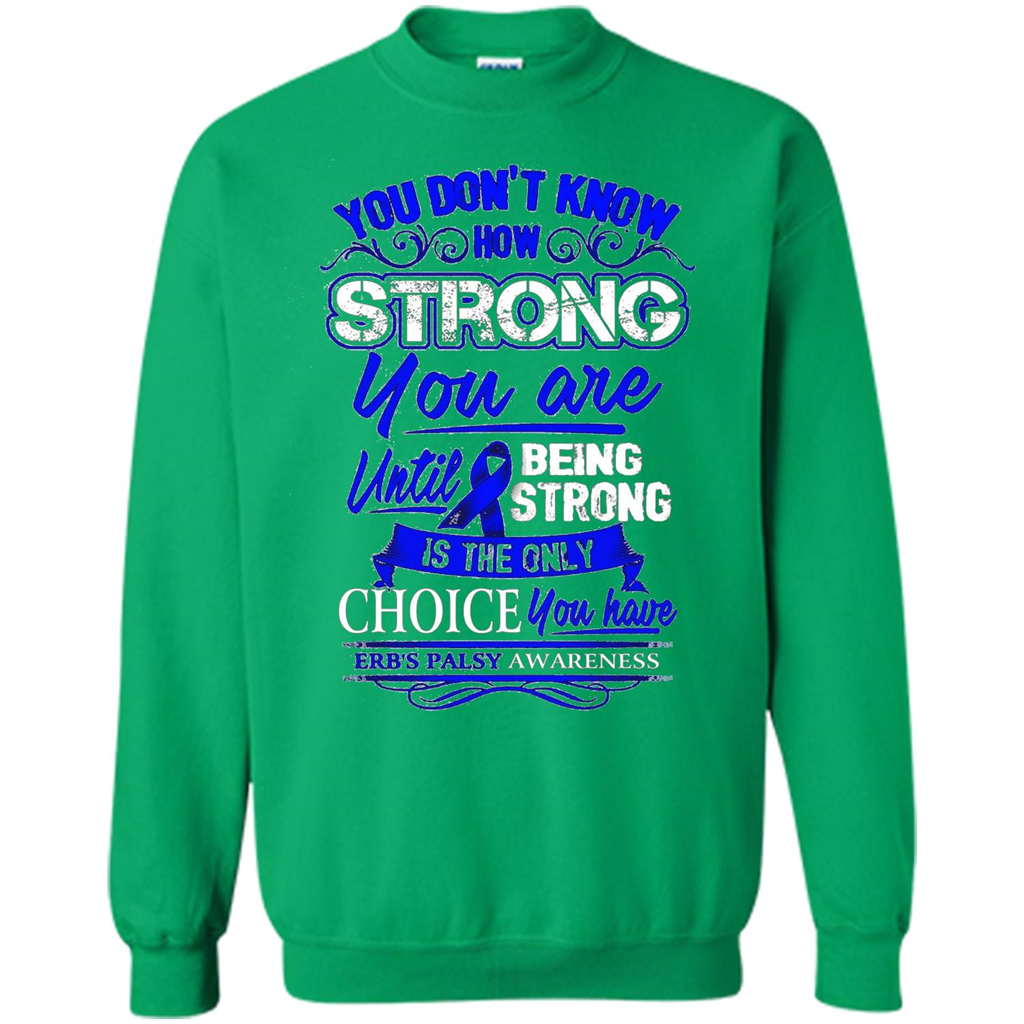 Erb's Palsy Awareness T-shirt - Being Strong Is The Only Choice Irish Green