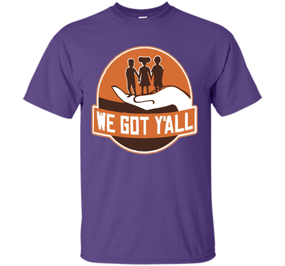 We Got Y'all T-shirt