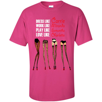 Lifestyle T-shirt Dress Like Carrie Work Like Miranda Play Like Samantha Love Like Charlott Heliconia