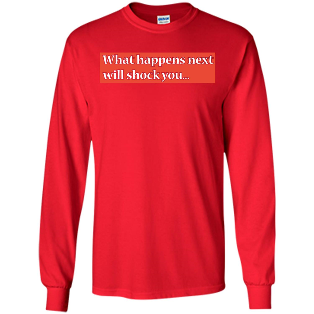 What Happens Next Will Shock You T-shirt