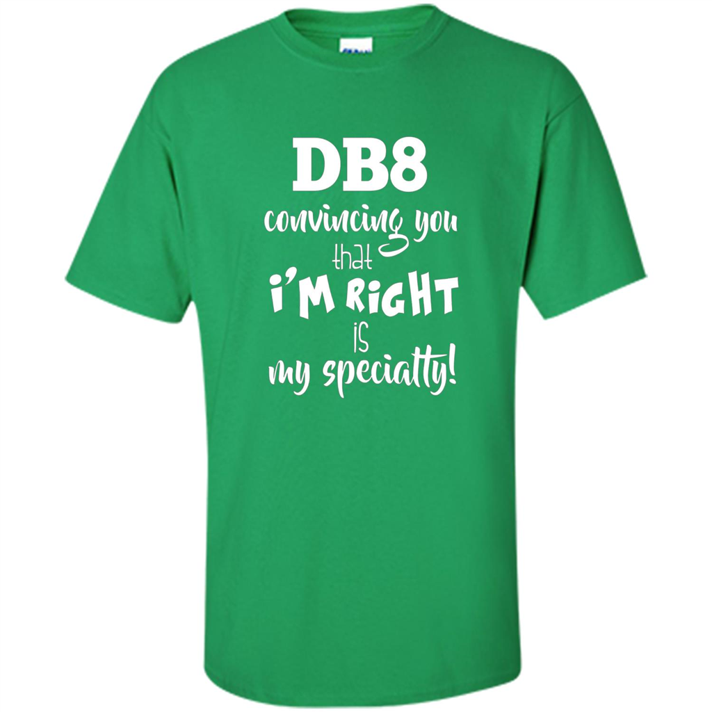 Convincing You That I'm Right is My Specialty T-shirt Irish Green