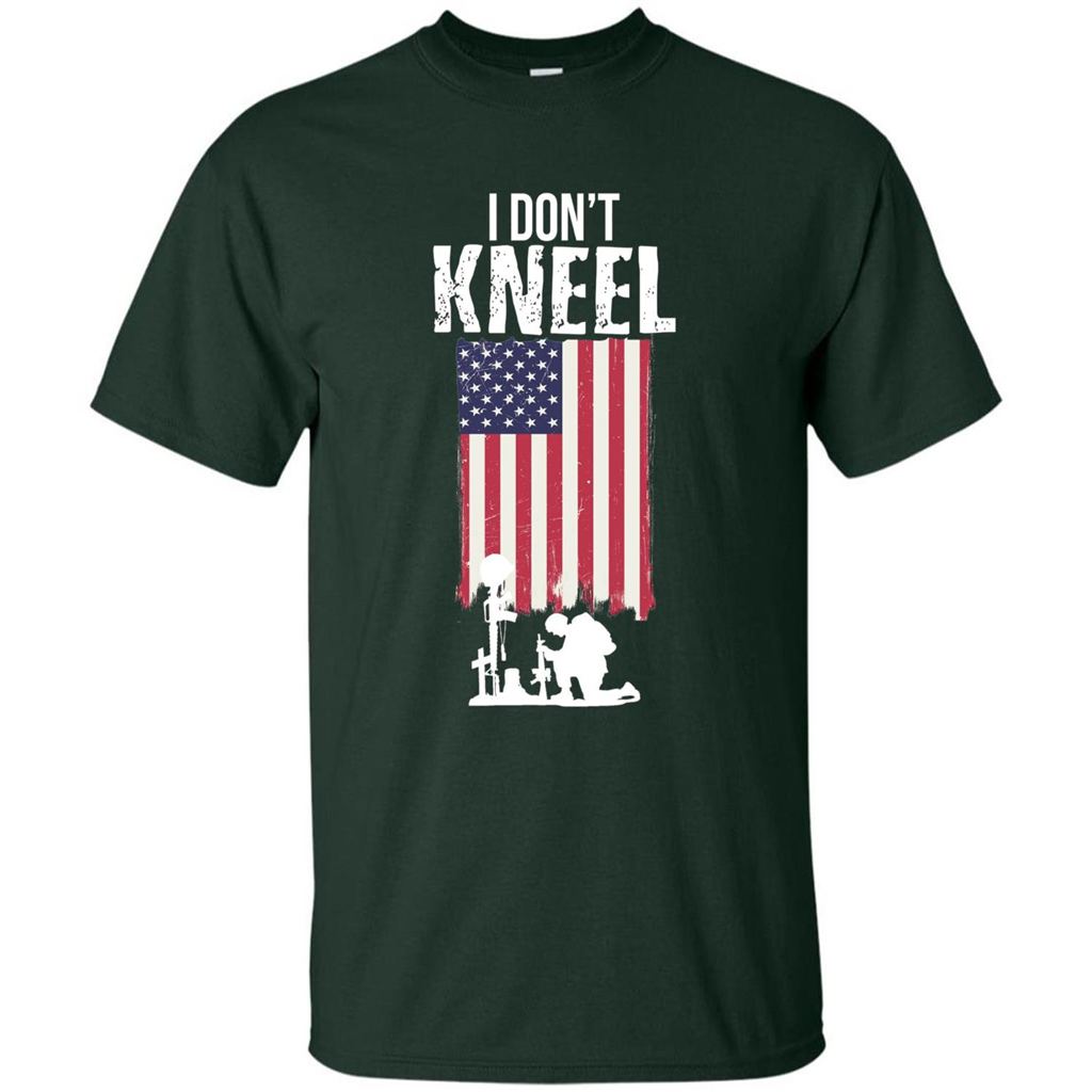 I Don't Kneel USA Flag T-Shirt Stand For The Flag Kneel For The Cross Forest Green