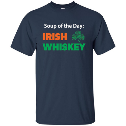 Funny Irish Whiskey Drinking Tshirt Soup Of The Day T-shirt Navy