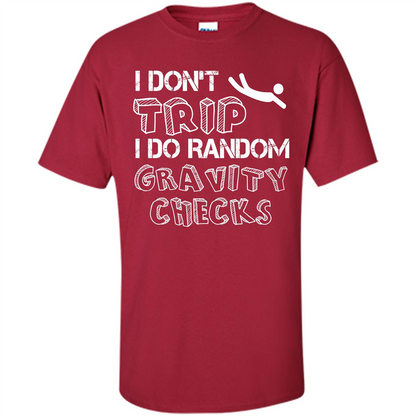 I Don't Trip I Do Random Gravity Checks T-shirt Cardinal
