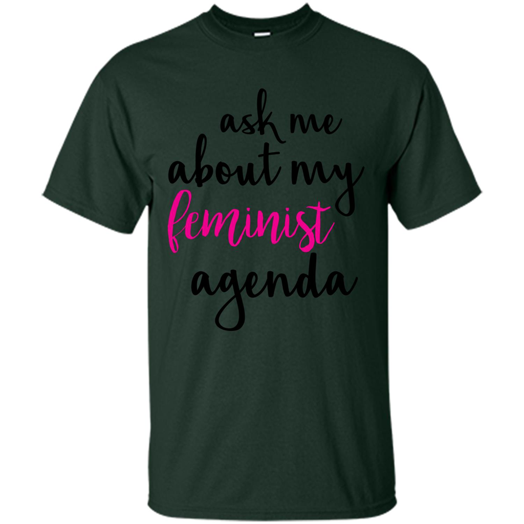 Ask Me About My Feminist Agenda T-Shirt Forest Green