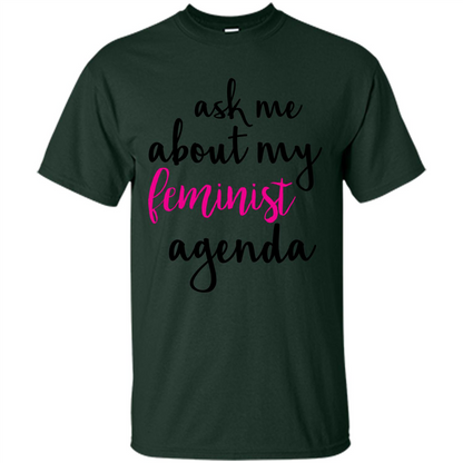 Ask Me About My Feminist Agenda T-Shirt Forest Green