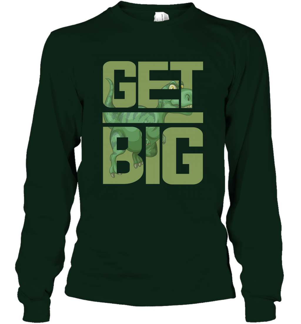 Get Big Funny Saurus Dinosaur Shirt Long Sleeve T-Shirt Long Sleeve T-Shirt Forest Green