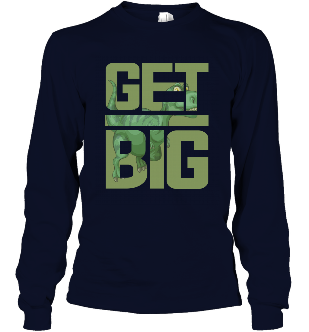 Get Big Funny Saurus Dinosaur Shirt Long Sleeve T-Shirt Long Sleeve T-Shirt Navy