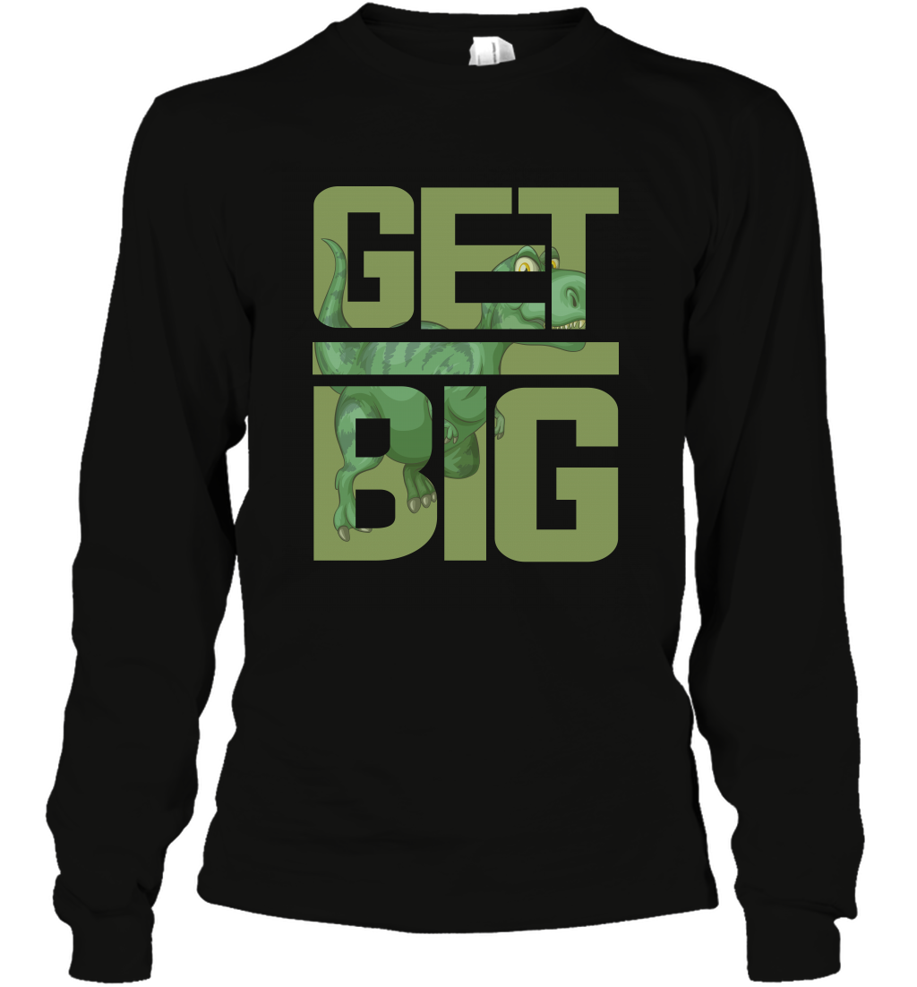 Get Big Funny Saurus Dinosaur Shirt Long Sleeve T-Shirt Long Sleeve T-Shirt Black