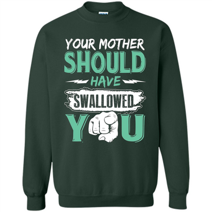 Your Mother Should Have Swallowed You Funny T-shirt Forest Green