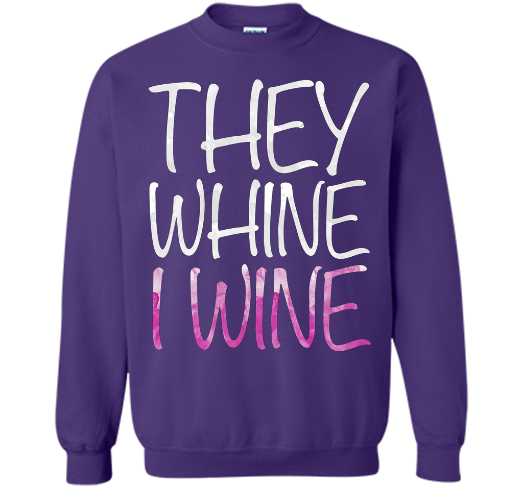 They Whine I Wine T-Shirt Funny Drinking Gift Shirt cool shirt Purple