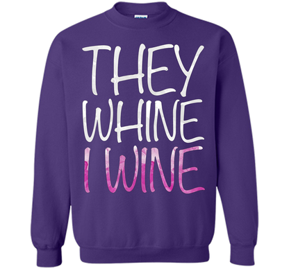 They Whine I Wine T-Shirt Funny Drinking Gift Shirt cool shirt Purple