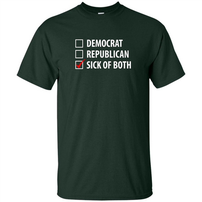 Sick of Both Democrat and Republican Parties Political T-shirt Forest Green