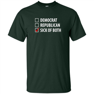 Sick of Both Democrat and Republican Parties Political T-shirt