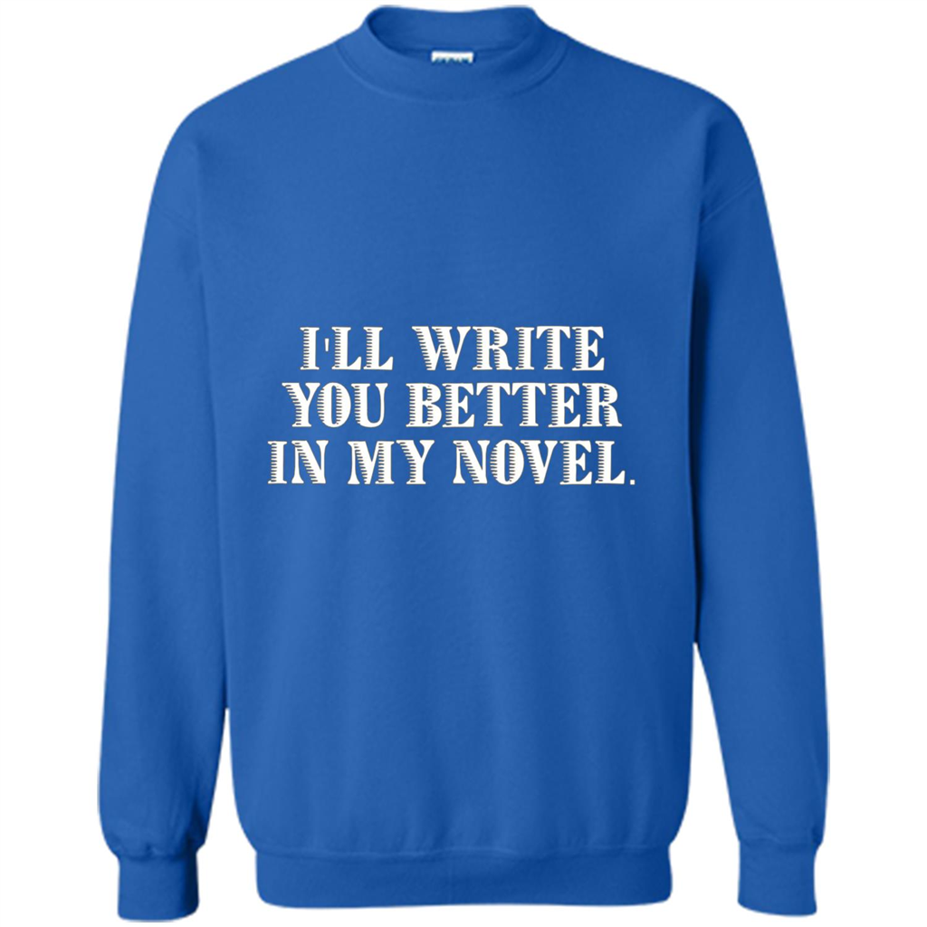 Writer T-shirt I'll Write You Better In My Novel Royal