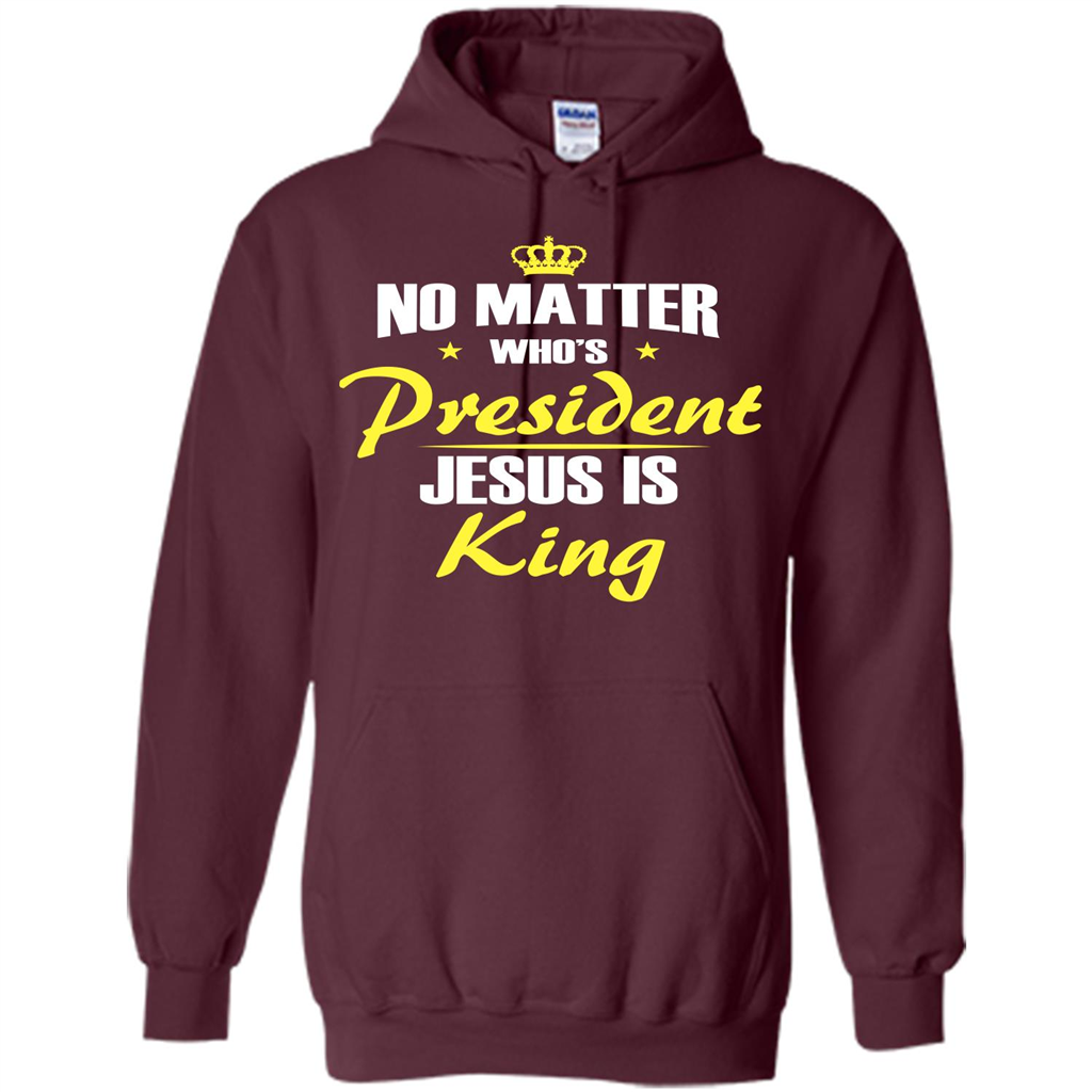 Christian T-shirt No Matter Who's President Jesus Is King Maroon