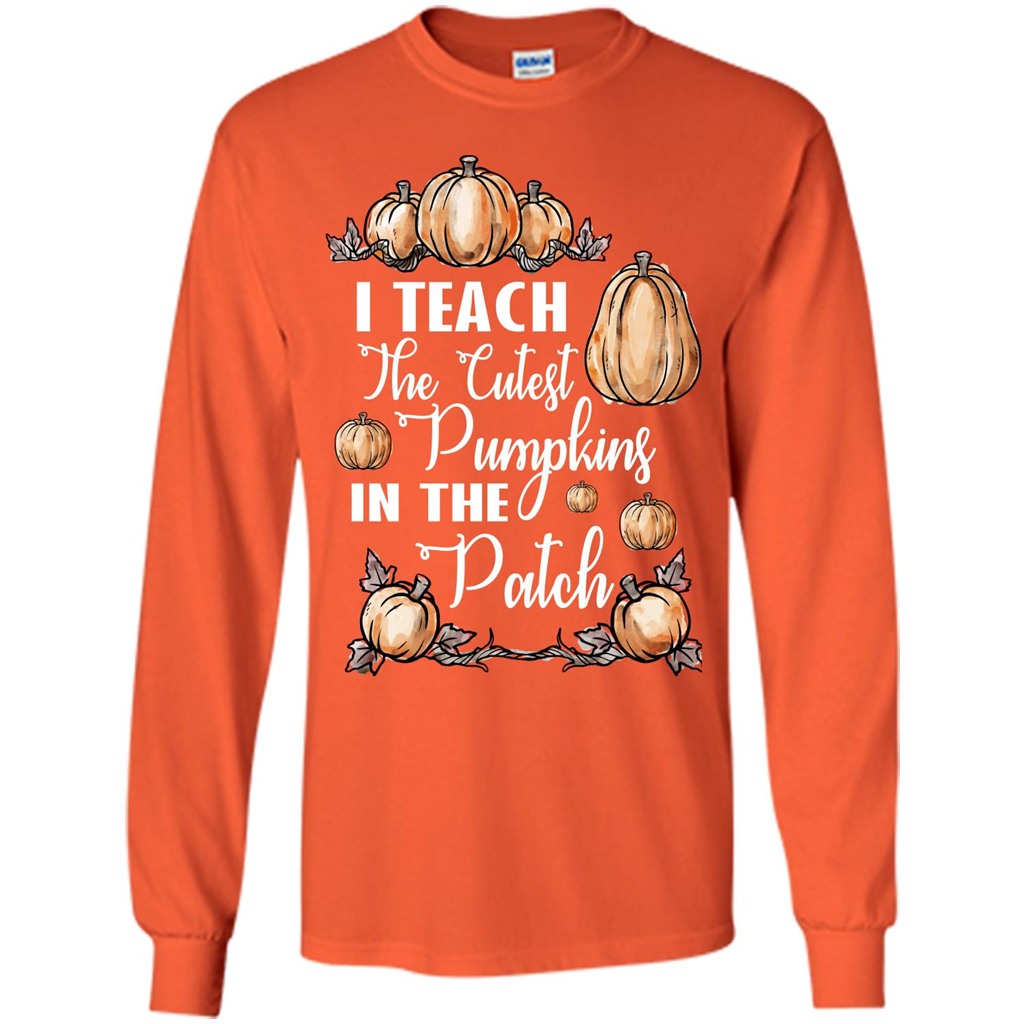 Halloween T-shirt I Teach The Cutest Pumpkins In The Patch Orange