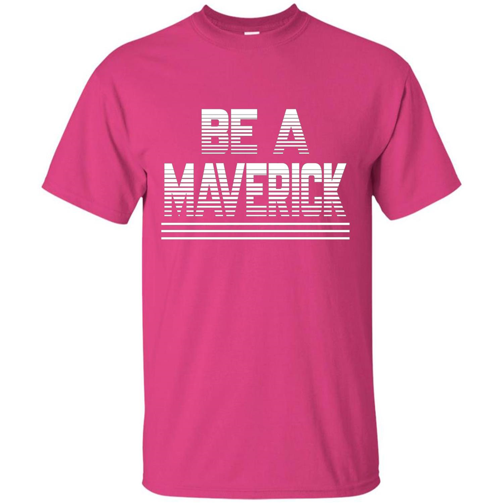 Funny Be A Maverick T-Shirt Heliconia
