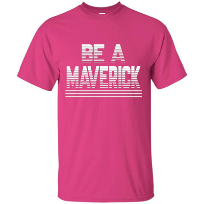Funny Be A Maverick T-Shirt Heliconia