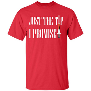 Nurse T-shirt Just The Tip I Promise T-shirt