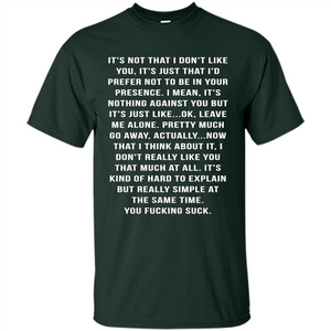 It's Not That I Don't Like You T-shirt