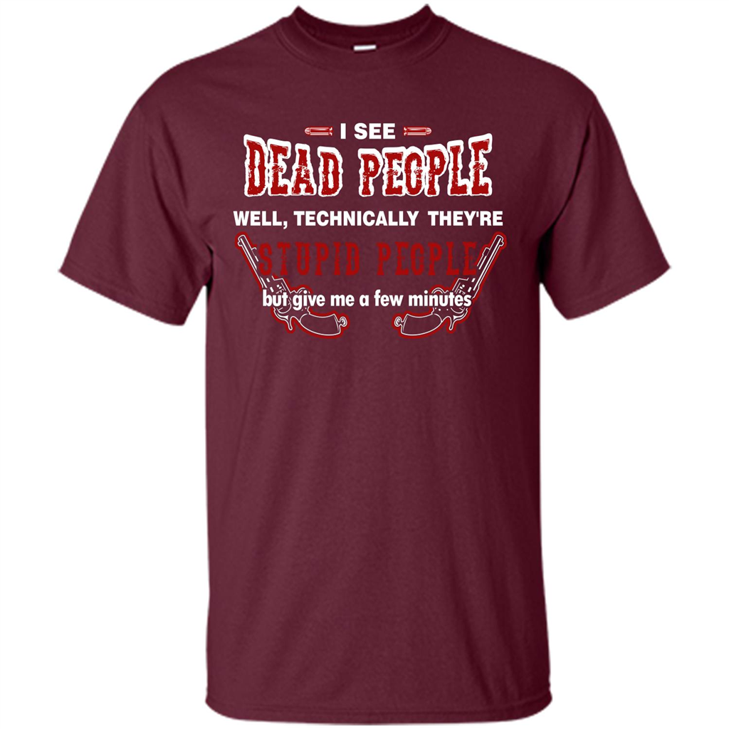 I See Dead People Well Technically They're Stupid People, But Give Me A Few Minutes Maroon