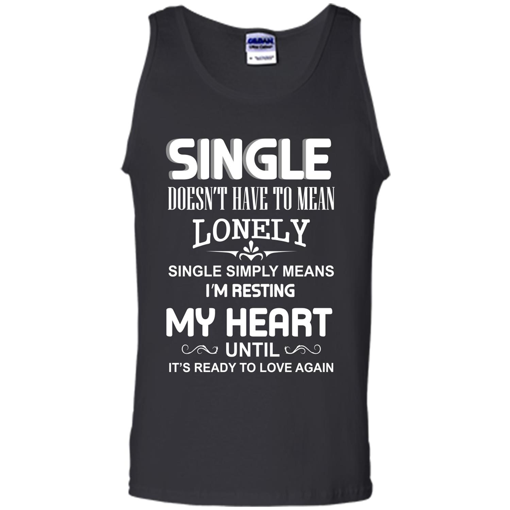 Single T-shirt Simply Means I‰۪m Resting My Heart Until It‰۪s Ready To Love Again Black