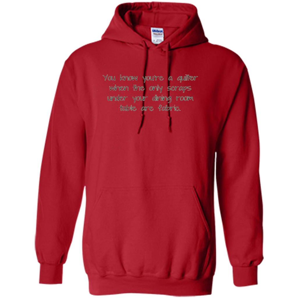 You're A Quilter When The Only Scraps Under Your Dining Room Table Are Fabric T-shirt Red