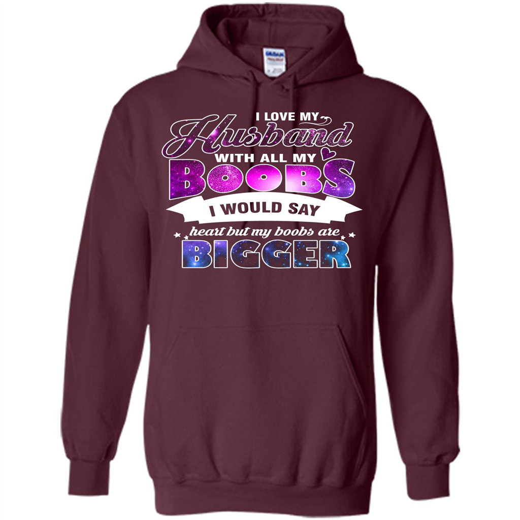 Husband T-shirt I Love My Husband With All My Boobs I Would Say Heart But My Boobs Are Maroon