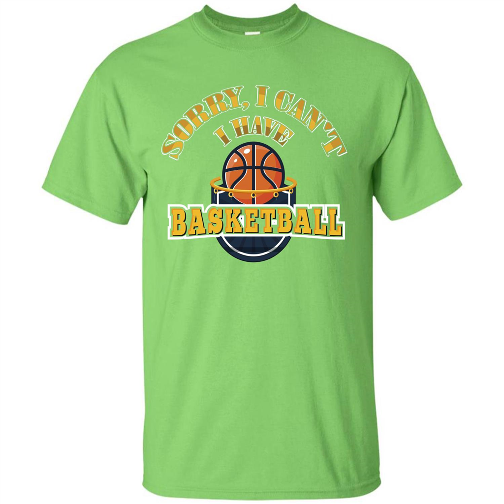 Basketball T-shirt Sorry, I Can't I Have Basketball Lime