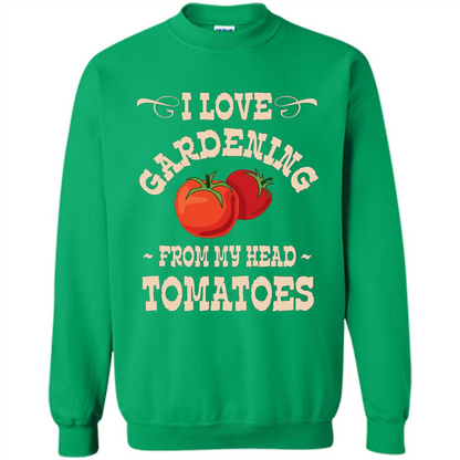 I love Gardening From My Head Tomatoes T-shirt Irish Green