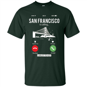 Traveling T-shirt San Francisco Is Calling I Must Go To T-Shirt