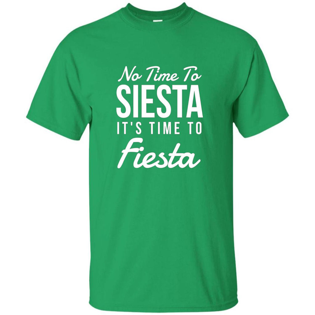 No Time To Siesta It's Time To Fiesta T-shirt Irish Green