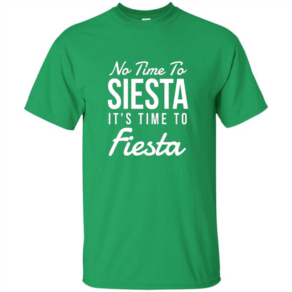 No Time To Siesta It's Time To Fiesta T-shirt Irish Green