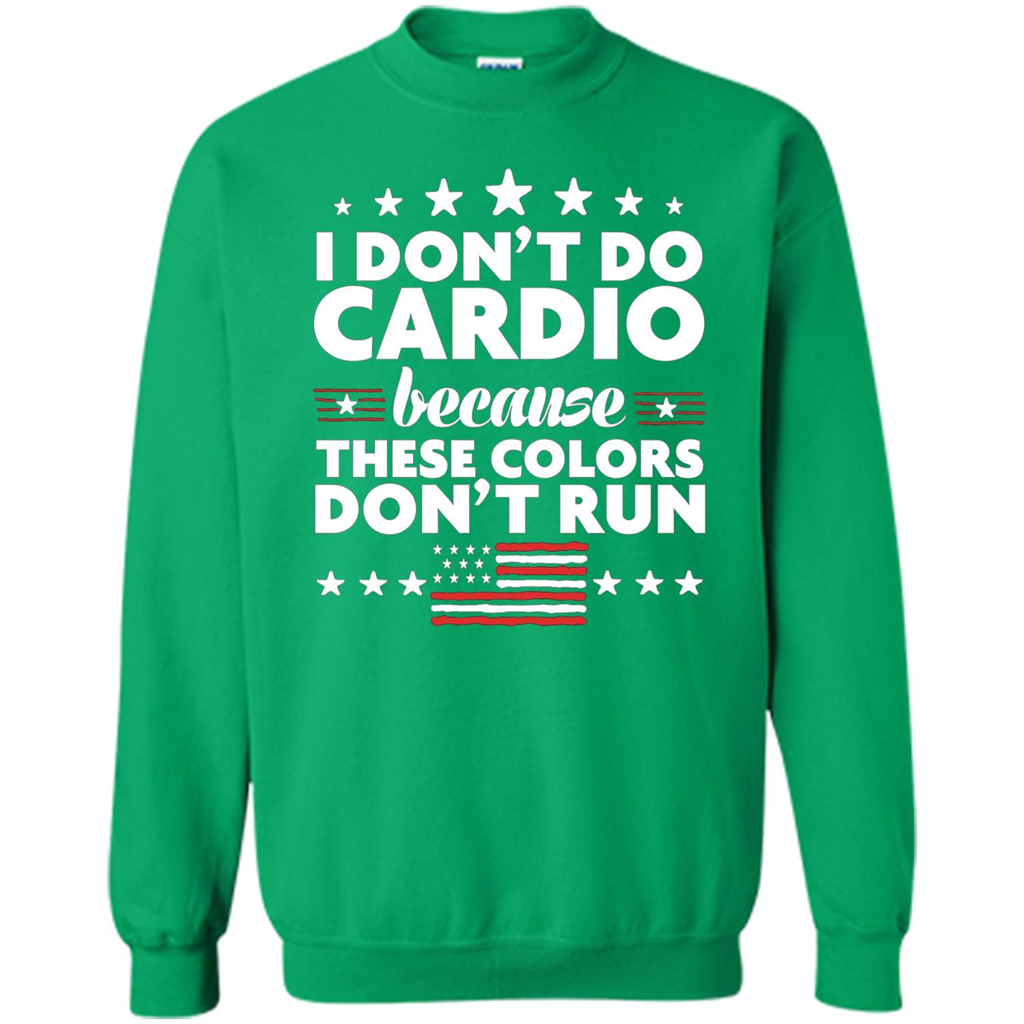 Funny 4th of July T-shirt I Don't Do Cardio Irish Green