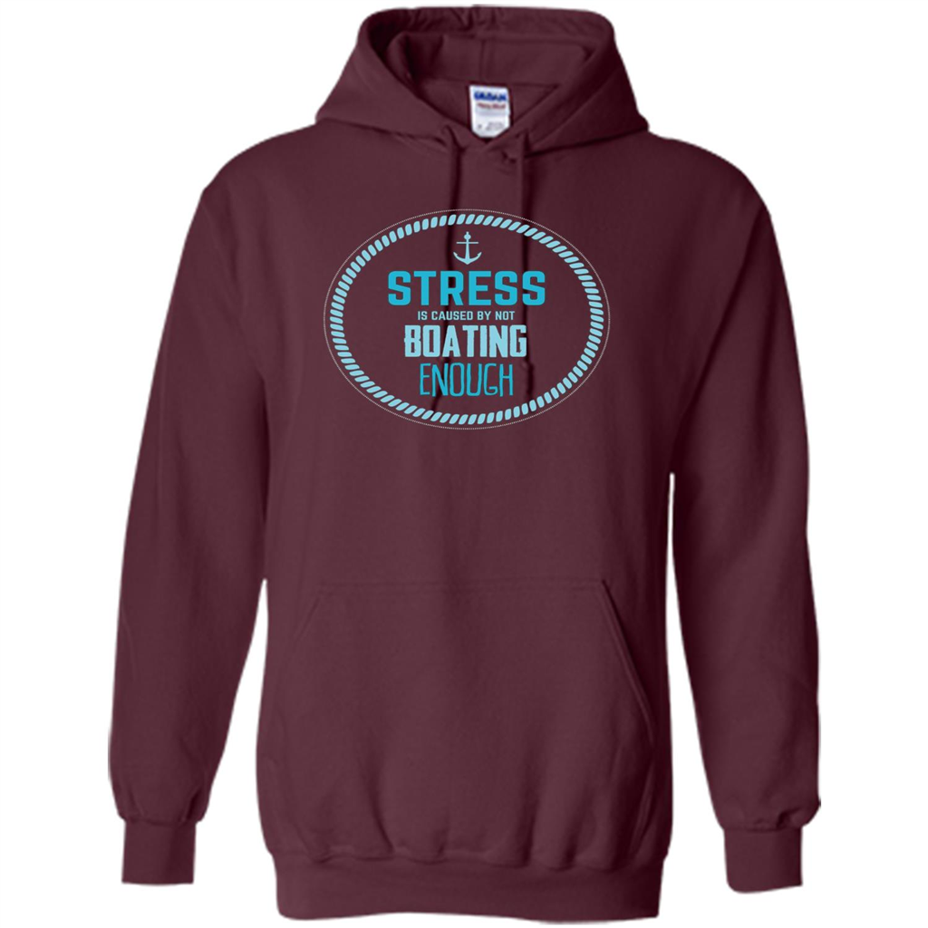 Stress Is Caused By Not Boating Enough Sailing T-Shirt Maroon