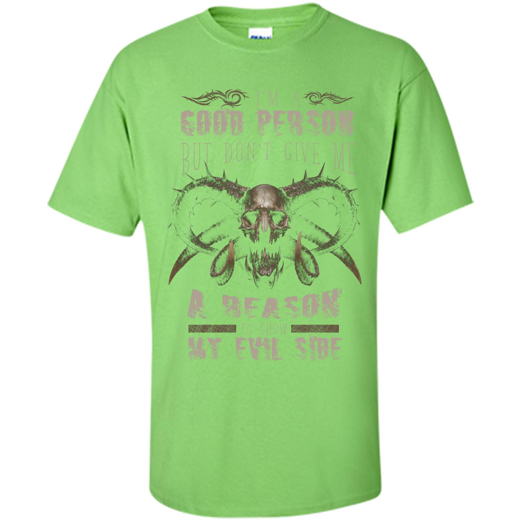 I'm A Good Person But Don't Give Me A Reason To Show My Evil Side T-shirt Lime