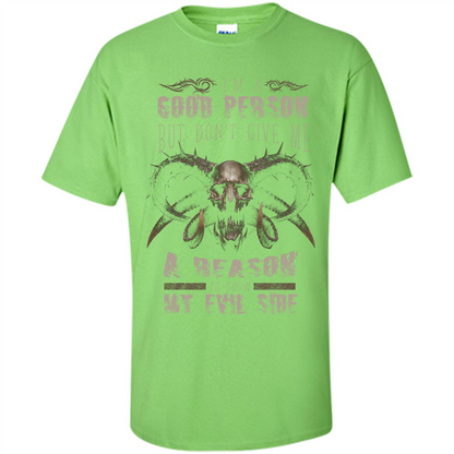 I'm A Good Person But Don't Give Me A Reason To Show My Evil Side T-shirt Lime