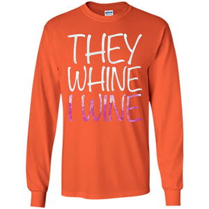 They Whine I Wine T-Shirt