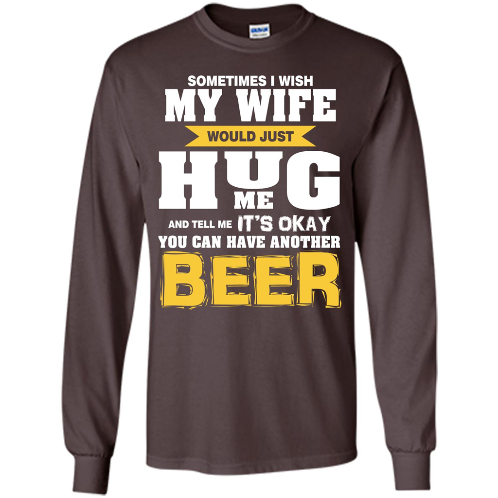 Beer Lover T-shirt You Can Have Another Beer T-shirt Dark Chocolate