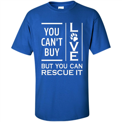 You Can't Buy Love But You Can Rescue It T-Shirt Royal